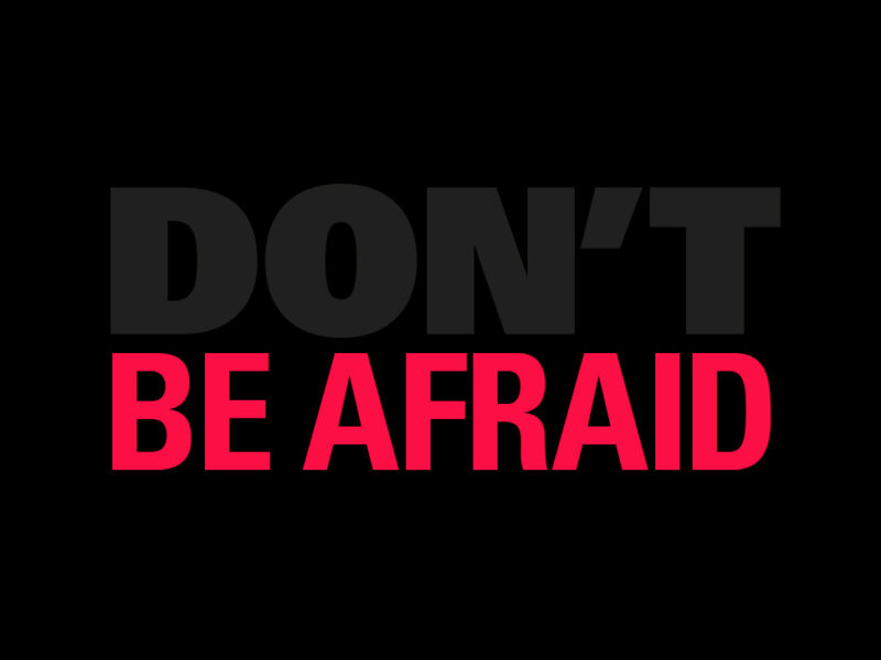 Don't be afraid
